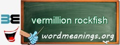 WordMeaning blackboard for vermillion rockfish